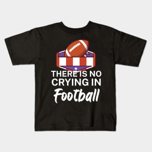 There is no crying in football Kids T-Shirt